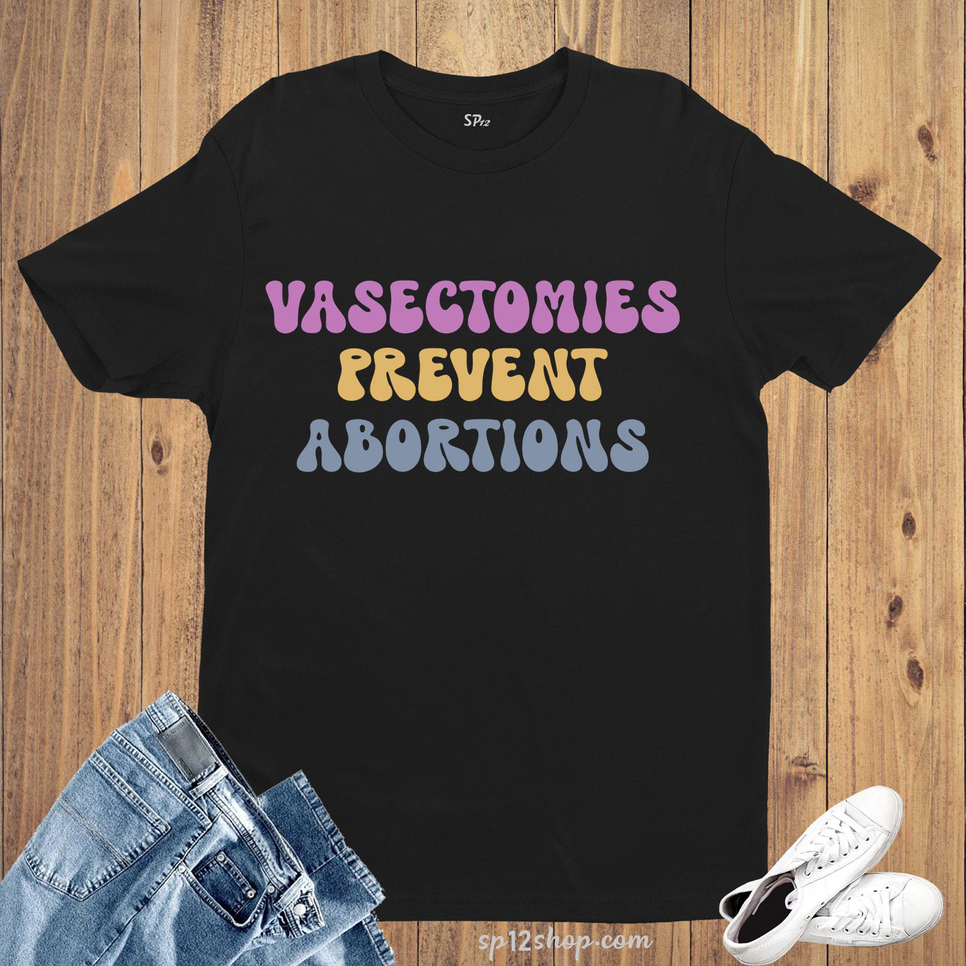 Vasectomies Prevent Abortions T-Shirt