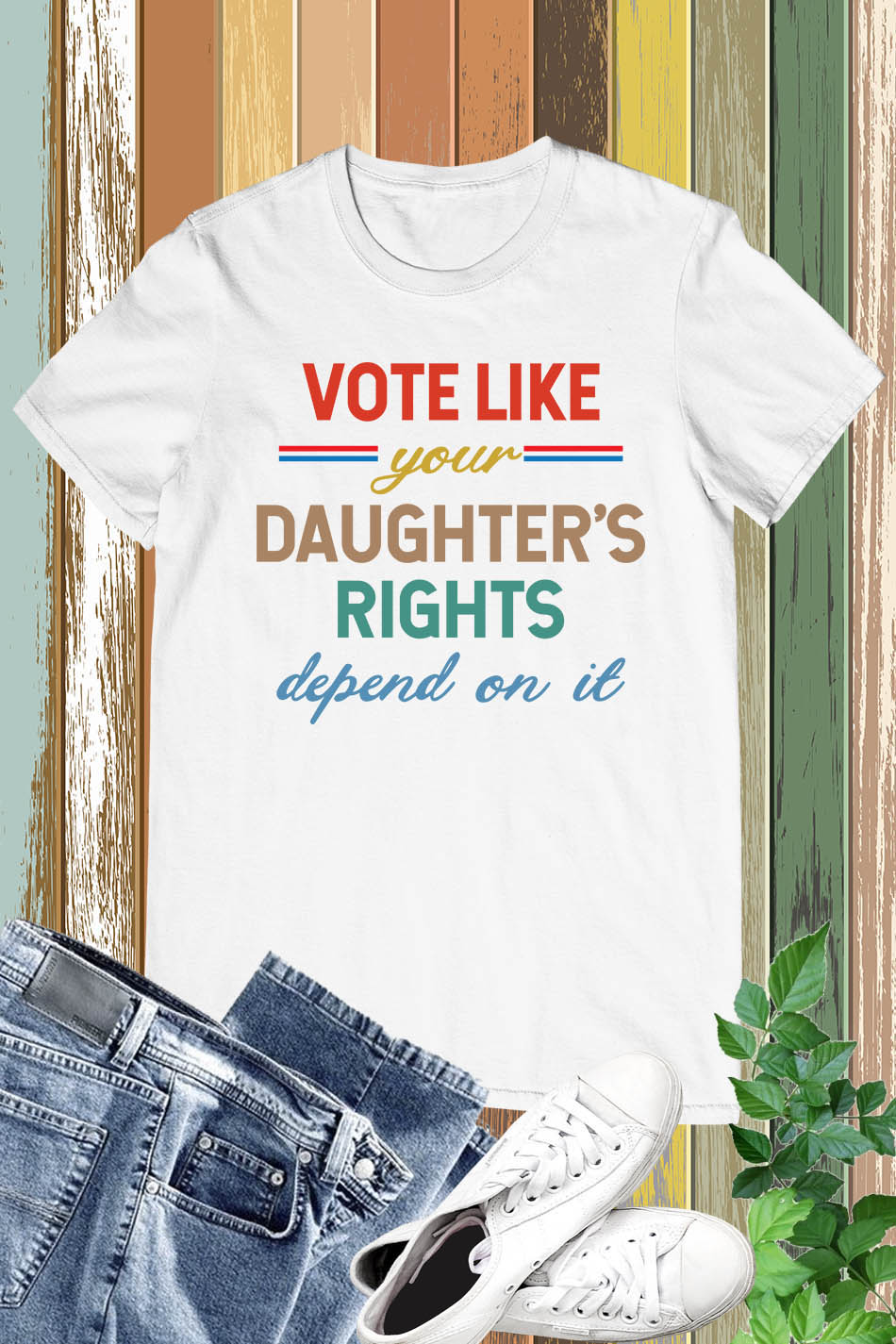Vote Like Your Daughter's Rights Depend On It Election Shirt