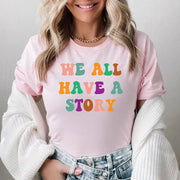 We All Have A Story Mental Health Inspirational Positive Vibes T Shirt