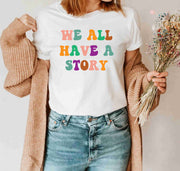 We All Have A Story Mental Health Inspirational Positive Vibes T Shirt