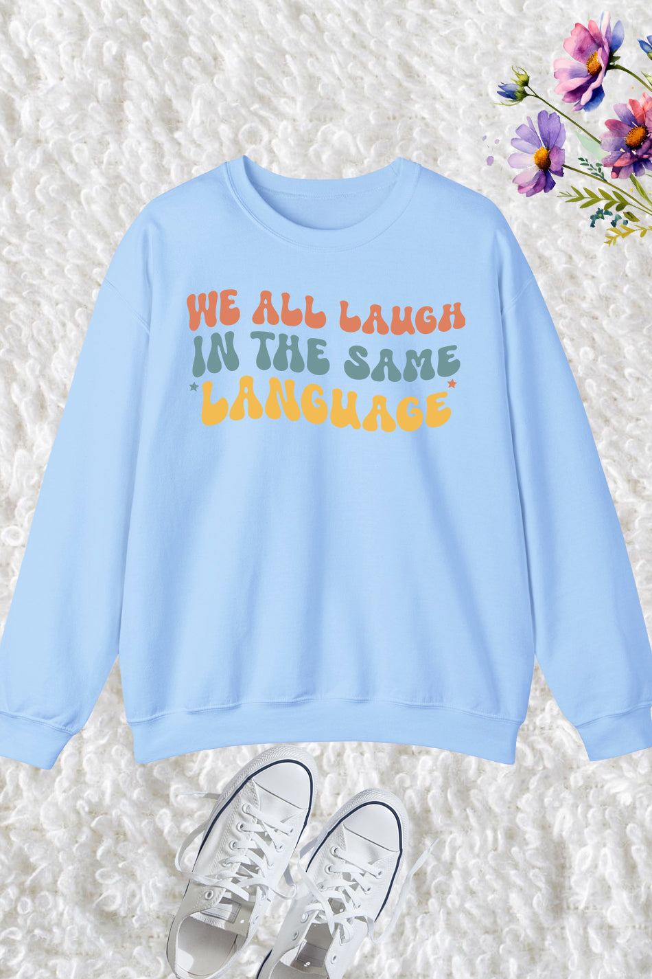 We All Laugh In The Same Language Sweatshirt