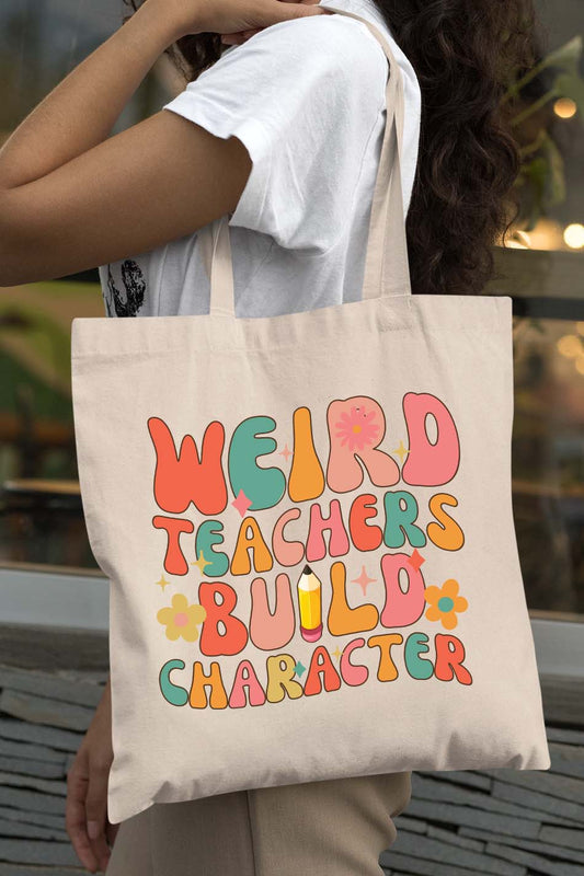 Weird Teachers Build Character Tote Bag