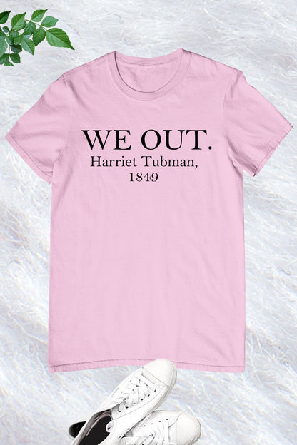 Harriet Tubman We Out Shirt