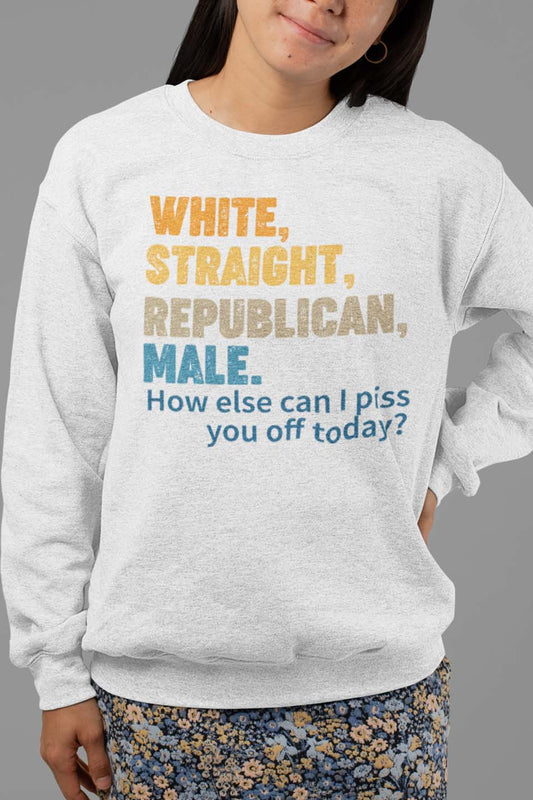 White Straight Republican Male Funny Political Sweatshirt
