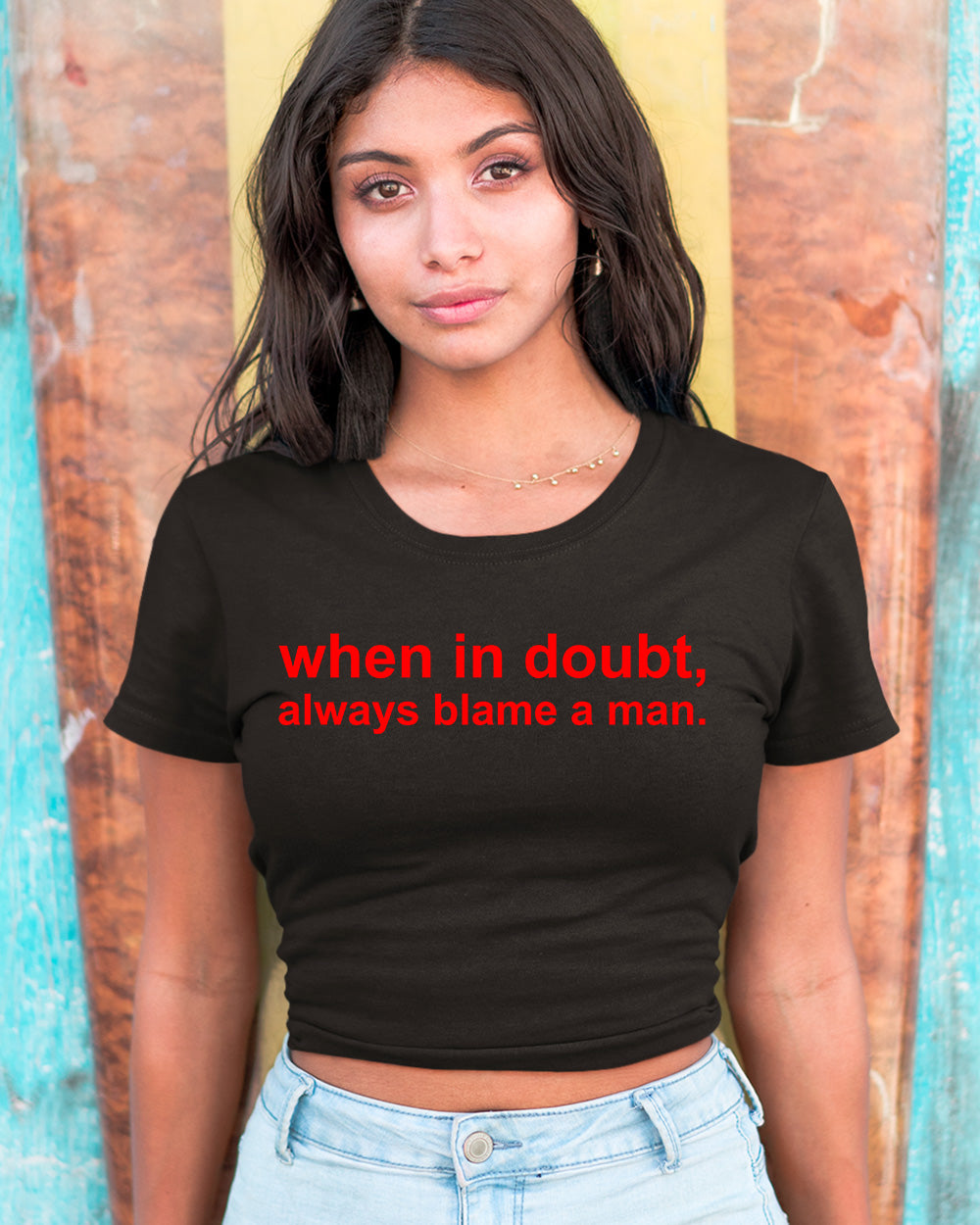 When in Doubt always Blame a Man Baby Tees
