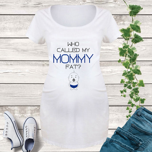 Who call my Mommy Fat Pregnancy T Shirt