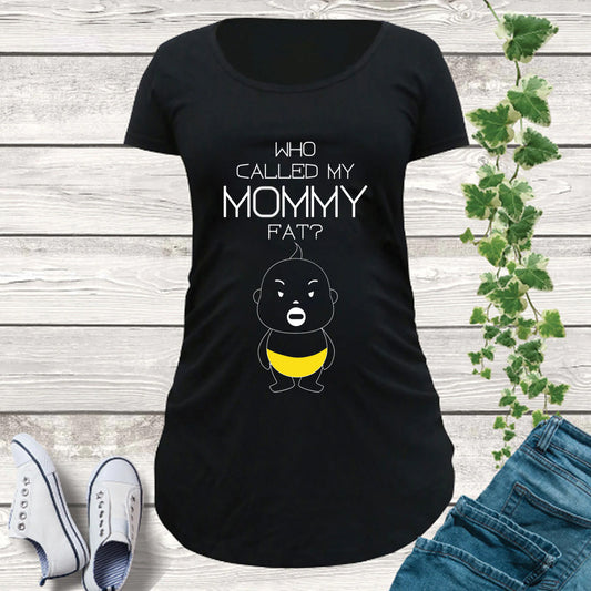 Who Called My Mom Fat Maternity T Shirt