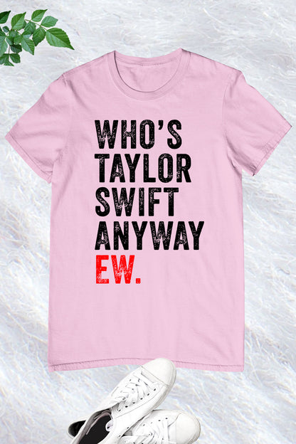Who's Taylor Swift Anyway Ew Retro Vintage Trendy Shirts