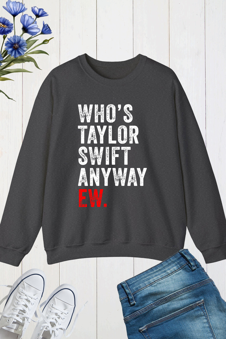 Who's Taylor Swift Anyway Ew Retro Vintage Trendy Sweatshirt