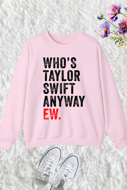 Who's Taylor Swift Anyway Ew Retro Vintage Trendy Sweatshirt