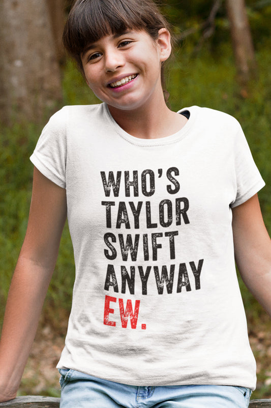 Who's Taylor Swift Anyway Ew Retro Vintage Trendy Shirts