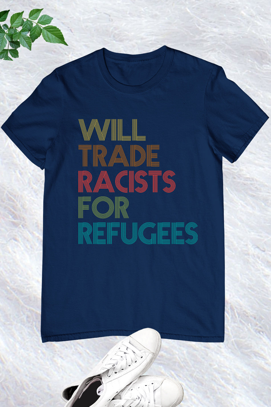 I will Trade Racists For Refugees Anti Racism Shirts