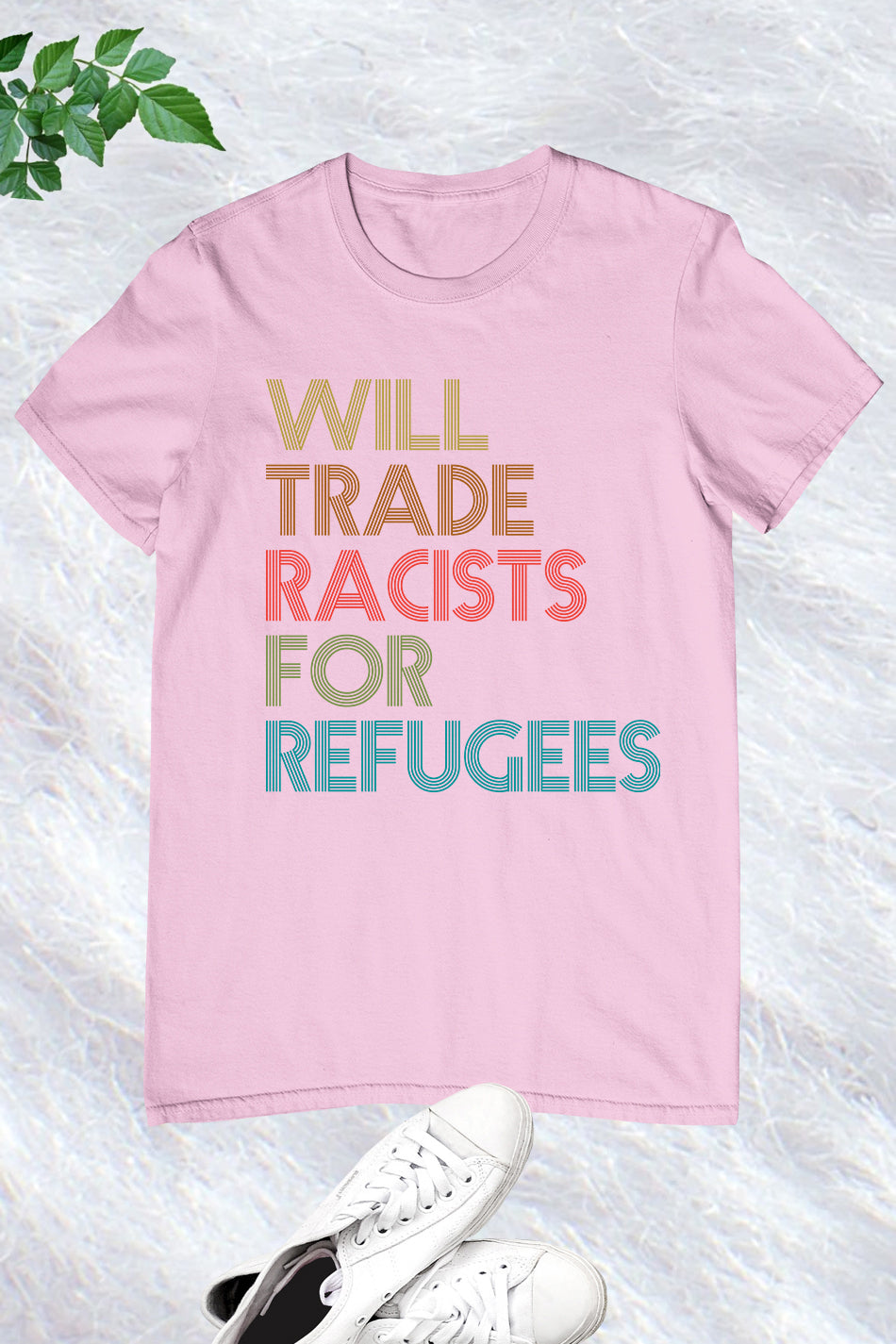 I will Trade Racists For Refugees Anti Racism Shirts