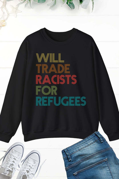 I will Trade Racists For Refugees Anti Racism Sweatshirts