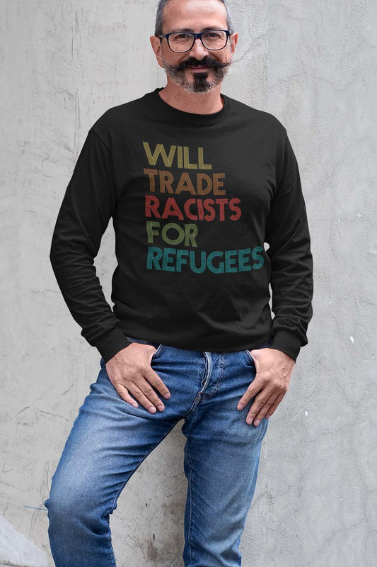 I will Trade Racists For Refugees Anti Racism Sweatshirts