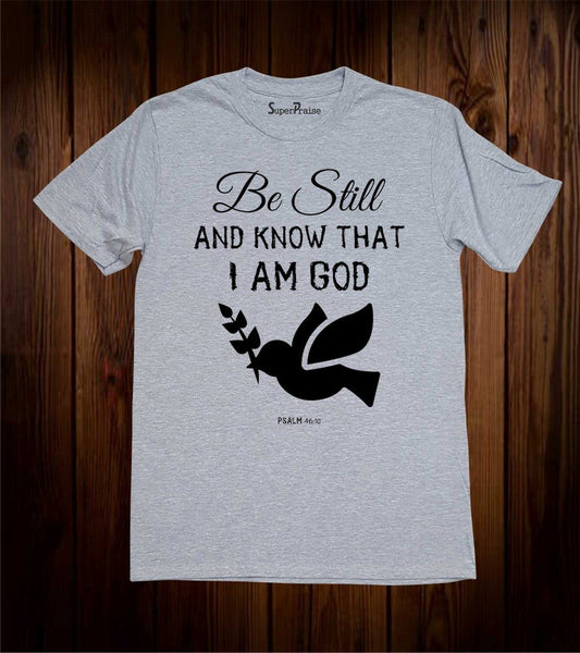 Be Still And Know that I Am God Christian T Shirt