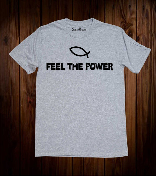Feel The power Jesus Fish Sign Christian T Shirt