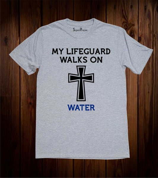 My Lifeguard Walks On Water Jesus Christian T Shirt