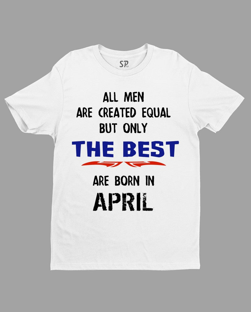 All Men Equal Only The Best Born In April Birthday T Shirt