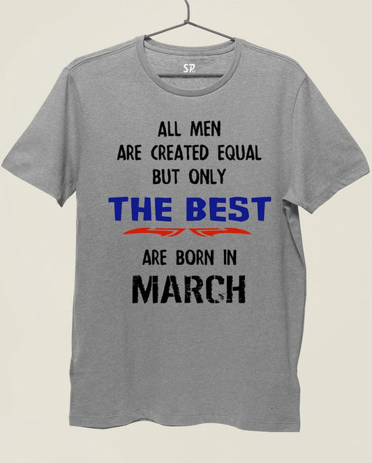 All Men Equal Only The Best Born In March Birthday T Shirt
