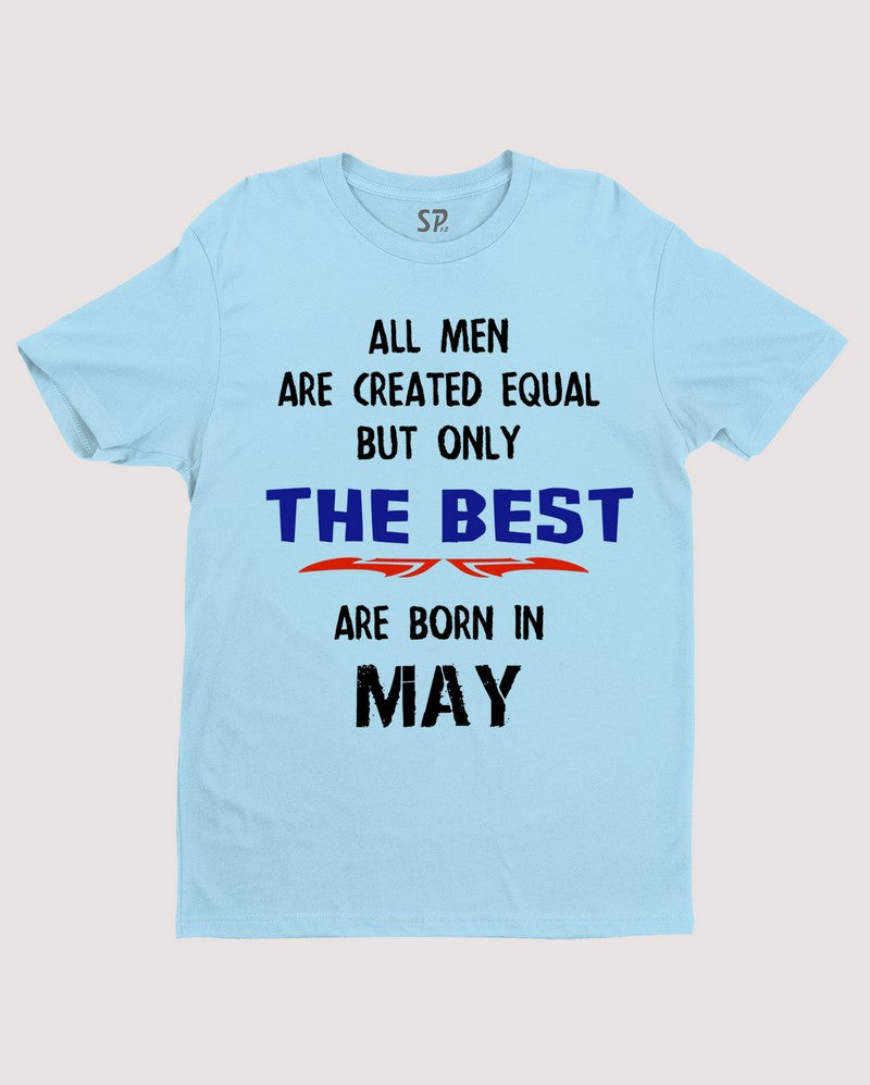 All Men Equal Only The Best Born In May Birthday T Shirt