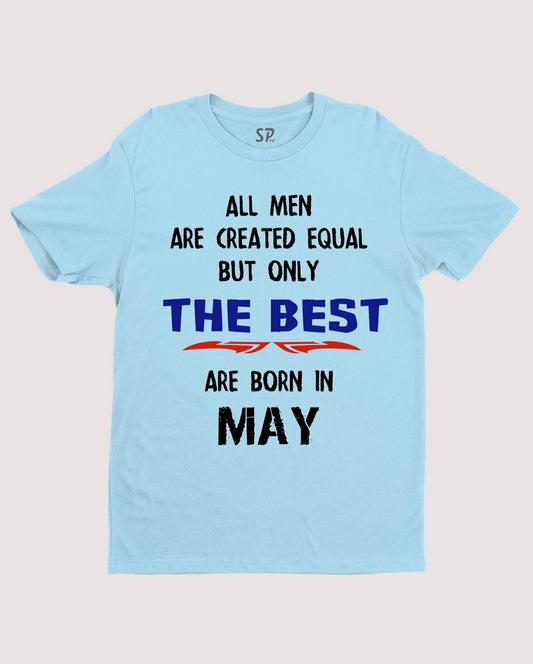 All Men Equal Only The Best Born In May Birthday T Shirt