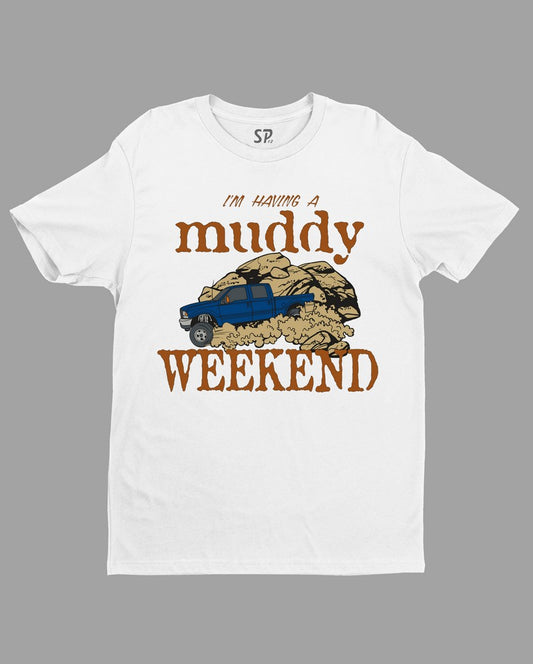 I'm Having A Muddy Weekend Automobile T Shirt