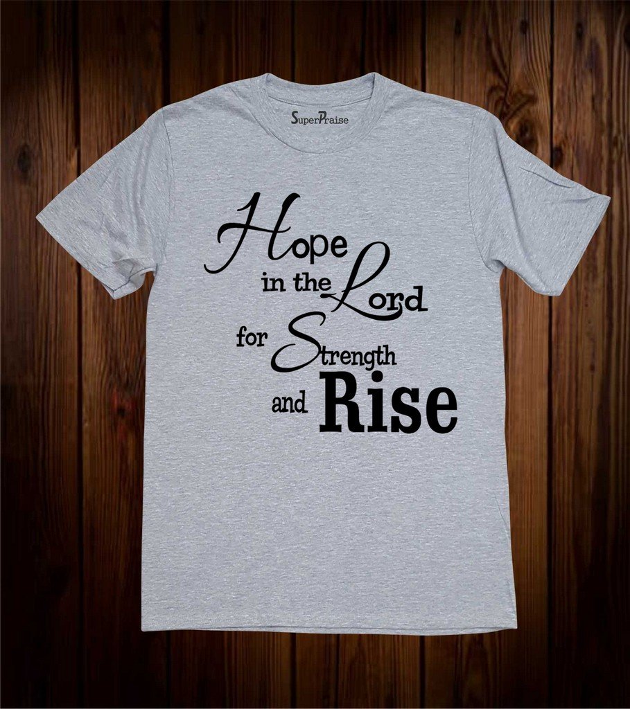 Hope In The Lord For Strength And Rise Christian T Shirt