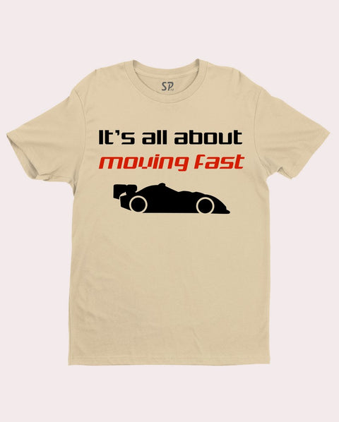 It Is All About Moving fast Car Lover t Shirt
