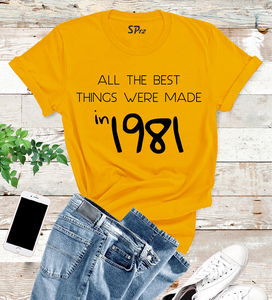 All The Best Things Were Made in 1981 T Shirt