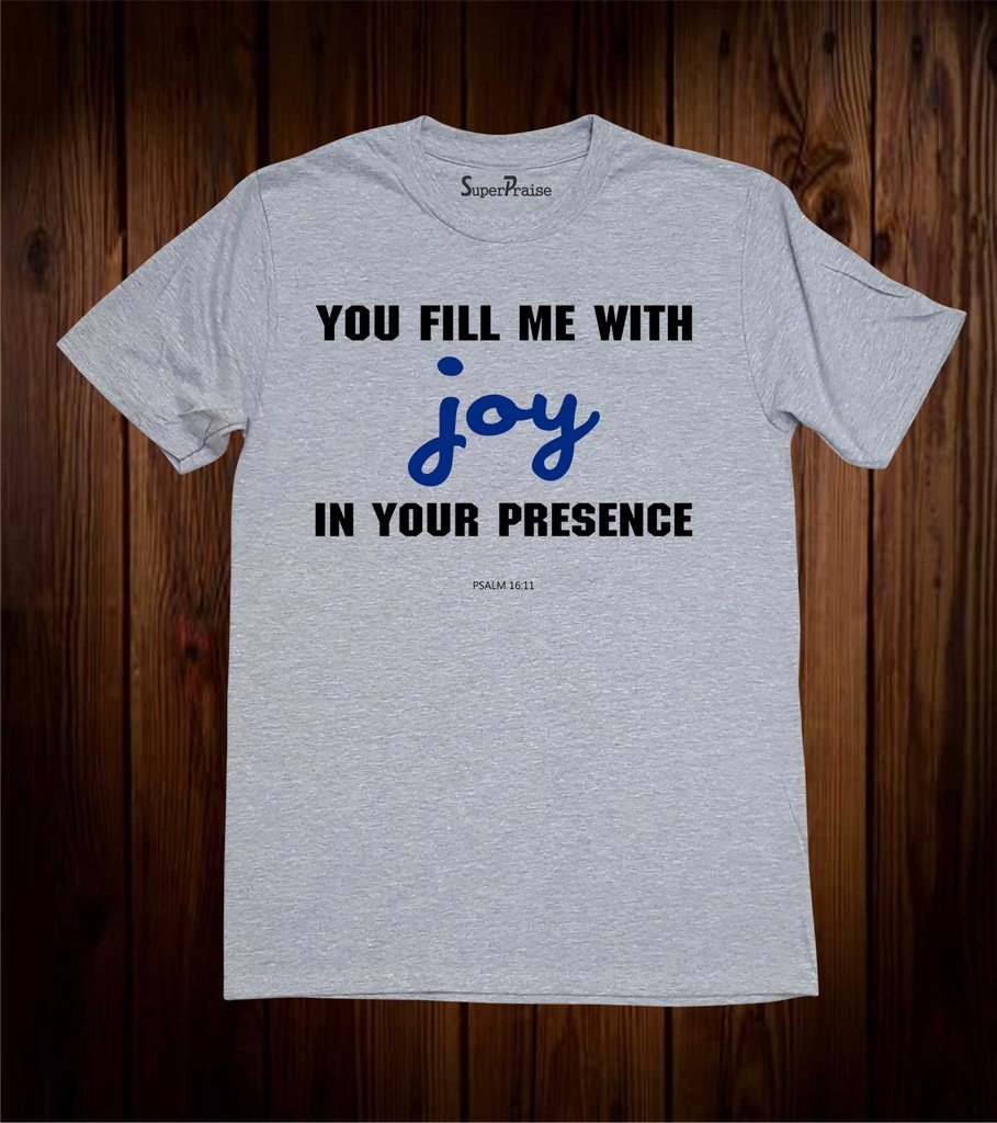 You Fill Me With Joy In Your Presence Christian T Shirt
