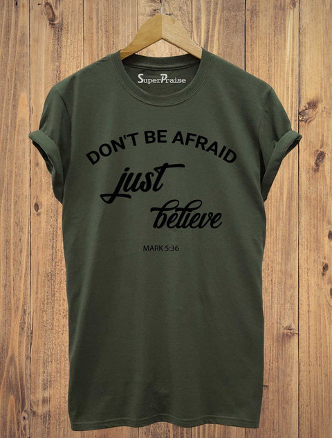 Don't Be Afraid Just Believe Christian T Shirt
