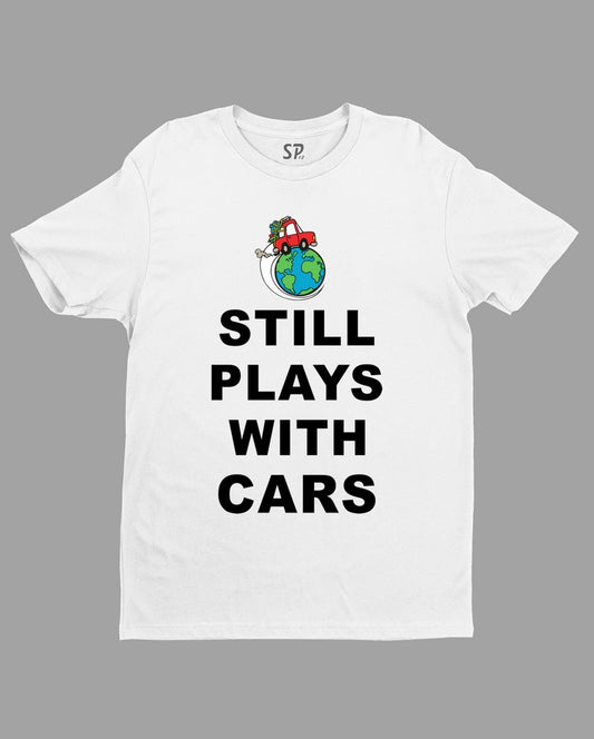 Still Plays With Cars Automobile T Shirt