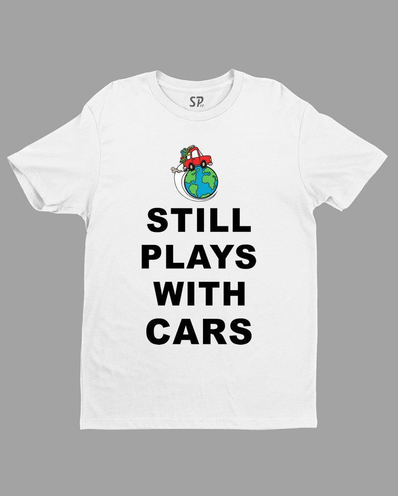 Still Plays With Cars Automobile T Shirt