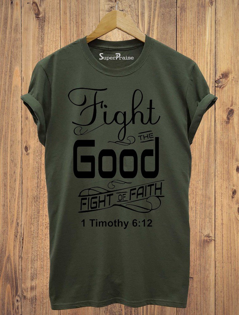 Fight The Good Fight Of Faith Christian T Shirt