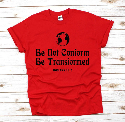 Be Not Conform Be Transformed Christian T Shirt