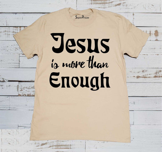 Jesus is More Than Enough Christian T Shirt