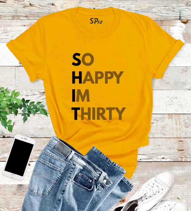 So-Happy I Am Thirty 30th Birthday Tshirt