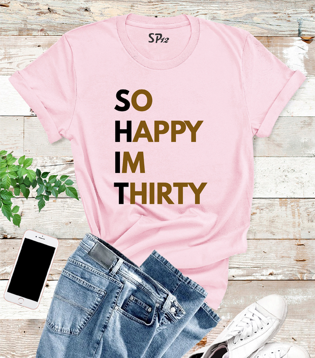 So-Happy I Am Thirty 30th Birthday Tshirt