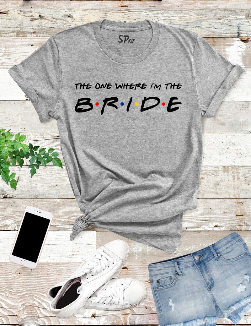 The-One-Where-I'm -The-Bride-T-Shirt-Grey