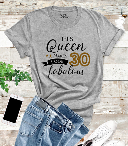 This Queen Makes 30 Look Fabulous Birthday Tshirt