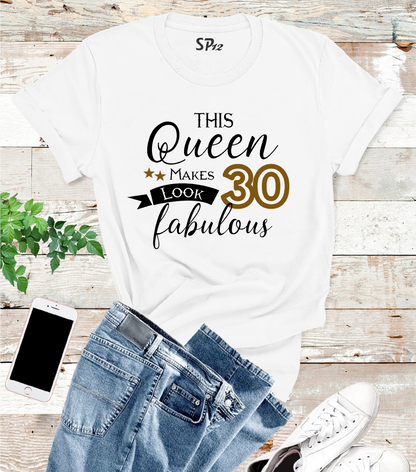 This Queen Makes 30 Look Fabulous Birthday Tshirt
