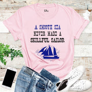A smooth sea never made a skilled sailor T Shirt