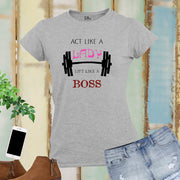 Act Like A Lady Think Like a Boss Barbell Fitness Women T Shirt