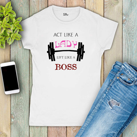 Act Like A Lady Think Like a Boss Barbell Fitness Women T Shirt