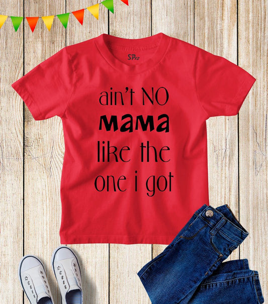 Ain't No Mama Kids T Shirt