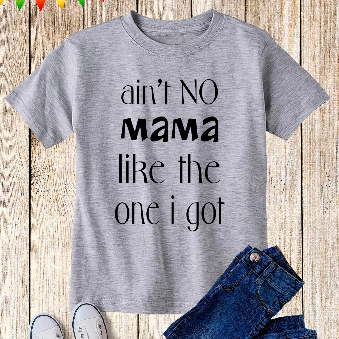 Ain't No Mama Like The One I Got Kids T Shirt