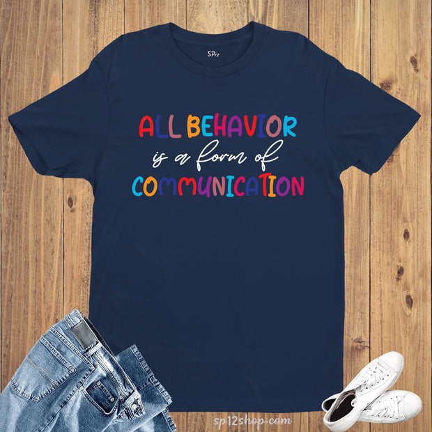 All Behavior Is a Form Of Communication Autism Awareness T Shirt 
