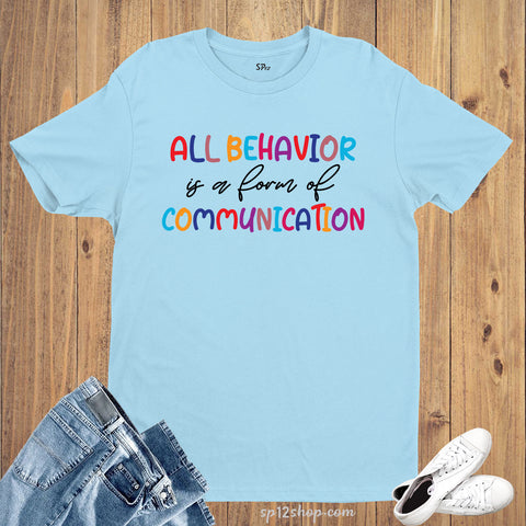 All Behavior Is a Form Of Communication Autism Awareness T Shirt 