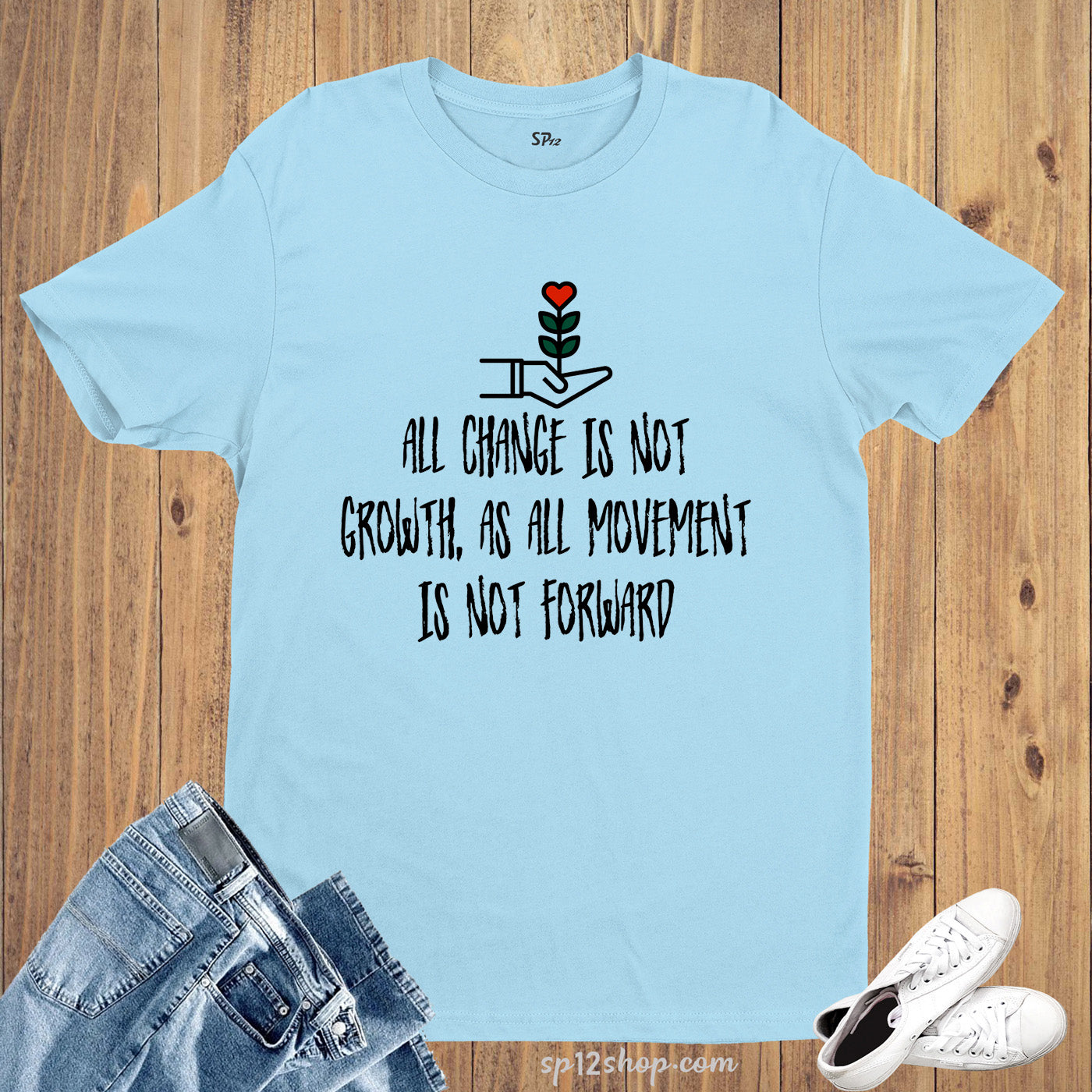 All Change Is Not Growth As All Movement Is Not Forward T Shirt